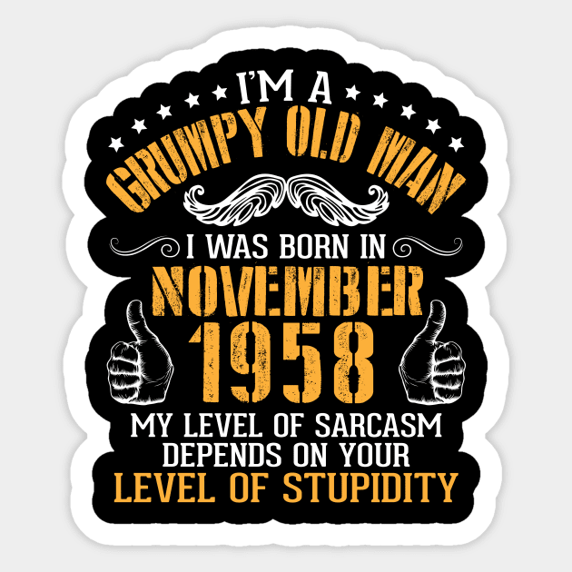 I'm A Grumpy Old Man I Was Born In November 1958 My Level Of Sarcasm Depends On Your Level Stupidity Sticker by bakhanh123